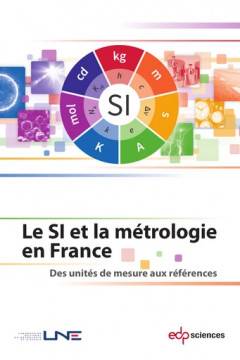Couverture de Le SI et la métrologie en France – Des unités de mesure aux 